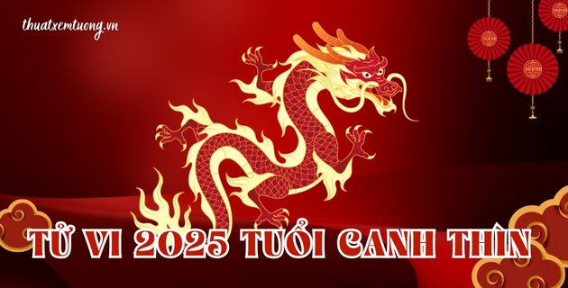 Tử vi tuổi canh thìn năm 2025